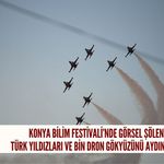 Konya Bilim Festivali’nde görsel şölen!