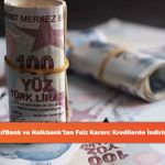 Ziraat, VakıfBank ve Halkbank’tan Faiz Kararı: Kredilerde İndirim Başlıyor!