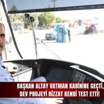 Başkan Altay vatman kabinine geçti, dev projeyi bizzat kendi test etti!