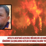 Antalya Aksu’daki alevlerle mücadelede acı haber: Söndürme çalışmalarına katılan vatandaş kalbine yenik düştü