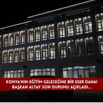Konya'nın eğitim geleceğine bir eser daha! Başkan Altay son durumu açıkladı...