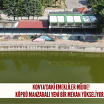 Konya'daki emekliler müjde! Köprü manzaralı yeni bir mekan yükseliyor...