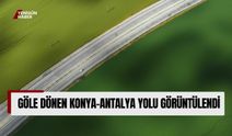 Göle dönen Konya-Antalya yolu görüntülendi