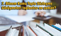 7. Dönem Kamu Toplu Sözleşme Görüşmeleri toplantısı ne zaman?