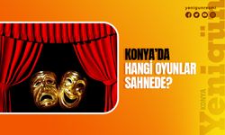 Konya'da hangi oyun ne zaman sahnelenecek? İşte tiyatro oyunları ve tarihleri...