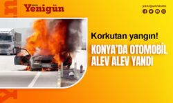 Konya'da otomobil seyir halinde alev aldı