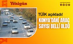 Konya'da trafiğe kayıtlı araç sayısı belli oldu