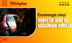 Konya'da ilginç olay! Genç kız göğsünden vurulmuş halde bulundu