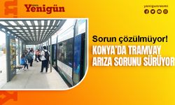 Konya'da tramvay çilesi!