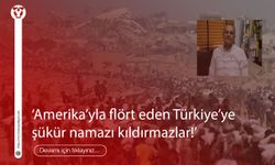 ‘Amerika’yla flört eden Türkiye’ye şükür namazı kıldırmazlar!’