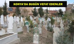 Konya'da bugün vefat edenler (10.08.2025)