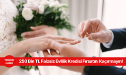 250 Bin TL Faizsiz Evlilik Kredisi Fırsatını Kaçırmayın!