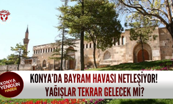 Konya'da bayram havası netleşiyor! Yağışlar tekrar gelecek mi?