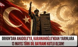Orhun’dan Anadolu’ya, Karamanoğlu’ndan Yarınlara: 13 Mayıs Türk Dil Bayramı kutlu olsun!