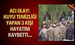 Kuyu temizliği can aldı! 3 ölü, 1 ağır yaralı