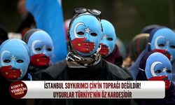 İstanbul soykırımcı Çin’in toprağı değildir! Uygurlar Türkiye’nin öz kardeşidir