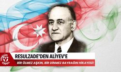 Resulzade’den Aliyev’e: Bir ölmez aşkın, bir dinmez bayrağın hikayesi!
