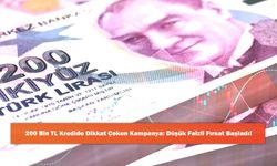 200 Bin TL Kredide Dikkat Çeken Kampanya: Düşük Faizli Fırsat Başladı!