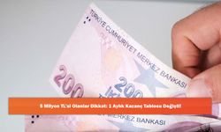 5 Milyon TL’si Olanlar Dikkat: 1 Aylık Kazanç Tablosu Değişti!