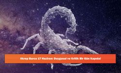 Akrep Burcu 17 Haziran: Duygusal ve Kritik Bir Gün Kapıda!