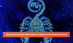 Akrep Burcu İçin Alarm Zilleri Çalıyor: 3 Haziran’da Bu Detayı Kaçırmayın!