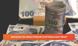 Bankalarda Faiz Tablosu Yenilendi: Kredi Kullanacaklar Dikkat!
