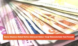Borcu Olanlara Rahat Nefes Aldıracak Haber: Vergi Ödemelerinde Yeni Formül!