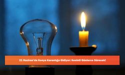 21 Haziran’da Konya Karanlığa Gidiyor: Kesinti Günlerce Sürecek!