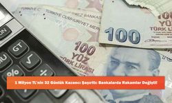 1 Milyon TL’nin 32 Günlük Kazancı Şaşırttı: Bankalarda Rakamlar Değişti!