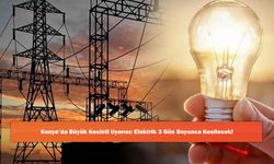 Konya’da Büyük Kesinti Uyarısı: Elektrik 3 Gün Boyunca Kesilecek!