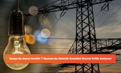 Konya’da Alarm Verildi: 7 Haziran'da Elektrik Kesintisi Öncesi Kritik Gelişme!
