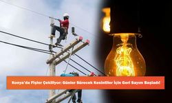 Konya’da Fişler Çekiliyor: Günler Sürecek Kesintiler İçin Geri Sayım Başladı!