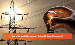 Konya Karanlığa Hazırlanıyor: Üç Günlük Kesinti Yaşanacak!