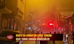 Konya'da korkutan çarşı yangını: Gece yarısı sokağa döküldüler