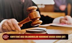 Konya’da akılalmaz dolandırıcılık davasında kartlar yeniden dağıtıldı: Mahkemeden emsal karar!