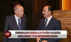 Cumhurbaşkanı Erdoğan'dan Uğur İbrahim Altay'a övgü: 7 yıllık diplomasinin başarısı
