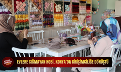 Evlere sığmayan hobi, Konya’da girişimciliğe dönüştü