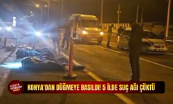 Konya'dan düğmeye basıldı! 5 ilde suç ağı çöktü