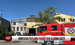 Konya'da patlama paniği! OSB alarma geçti