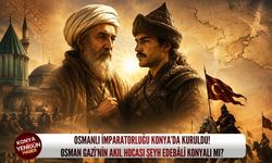 Osmanlı İmparatorluğu Konya’da kuruldu! Osman Gazi’nin akıl hocası Şeyh Edebâlî Konyalı mı?