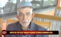 Konya’da feci olay! Karşıya geçmek isterken canından oldu