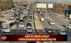 Konya’da sürücüler dikkat: 4 kritik güzergahta gece mesaisi başlıyor!