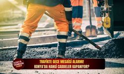 Trafikte gece mesaisi alarmı! Konya’da hangi caddeler kapanıyor?
