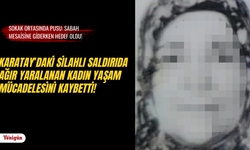 Karatay’daki silahlı saldırıda ağır yaralanan kadın yaşam mücadelesini kaybetti!