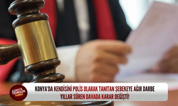 Konya’da kendisini polis olarak tanıtan şebekeye ağır darbe: Yıllar süren davada karar değişti!