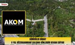 Sürücüler dikkat: O yol güzergahındaki çalışma günlerdir devam ediyor!