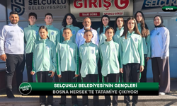 Selçuklu Belediyesi'nin gençleri Bosna Hersek'te tatamiye çıkıyor!