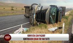 Konya’da can pazarı! Kontrolden çıkan tır yan yattı