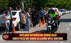Kapıların kapanmasına ramak kala! Konya polisi bir gencin geleceğini böyle kurtardı