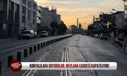 Konyalılara duyurulur: Mevlana Caddesi kapatılıyor!